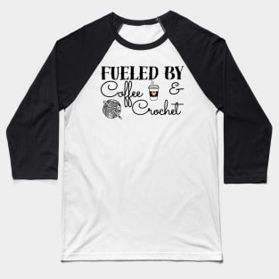 Fueled by Coffee & Crochet - black text Baseball T-Shirt